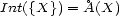 Int({X}) = �A(X) 