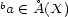ba (- �A(X) 