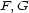 F, G 