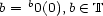  b b = 0(0),b (- T 