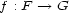 f : F --> G 