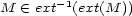M (- ext- 1(ext(M )) 