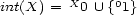  X 0 int(X) = 0 U { 1} 