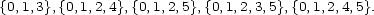 {0,1,3},{0,1,2,4},{0,1,2,5},{0,1,2,3,5},{0,1,2,4,5}. 