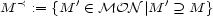 M < := {M ' (- MON |M ' )_ M } 