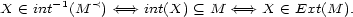 X (- int- 1(M <) <====> int(X) (_ M <====> X (- Ext(M ). 
