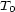 T 0 