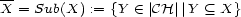 -- X = Sub(X) := {Y (- |CH ||Y (_ X} 