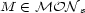 M (- MON s 