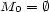 M0 = � 