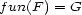 fun(F ) = G 