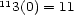 113(0) = 11 