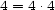 4 = 4.4 