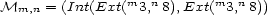  m n m n Mm,n = (Int(Ext( 3, 8),Ext( 3, 8)) 