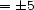 = �5 