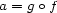 a = go f 