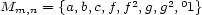  2 2 0 Mm,n = {a,b,c,f,f ,g,g , 1} 