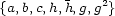  2 {a,b,c,h,h,g,g } 