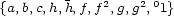  2 2 0 {a,b,c,h,h,f,f ,g,g , 1} 