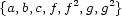  2 2 {a,b,c,f,f ,g,g } 