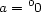 a = 00 