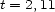 t = 2,11 
