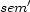  ' sem 