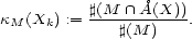 #(M /~\ �A(X)) kM (Xk) := -----------. #(M ) 
