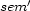  ' sem 