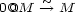 0@M -->~ M 