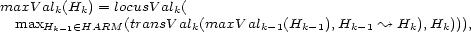 maxV alk(Hk) = locusV alk( maxHk -1 (- HARM (transV alk(maxV alk-1(Hk-1),Hk-1 ~ Hk),Hk))), 