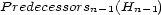 P redecessorsn-1(Hn -1) 