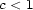 c < 1 