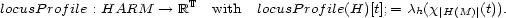 locusProfile : HARM --> RT with locusProfile(H)[t];= ch(x|H(M) |(t)). 