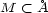 M < �A 