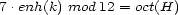 7 .enh(k) mod 12 = oct(H) 