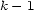 k- 1 