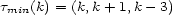 t (k) = (k,k+ 1,k- 3) min 