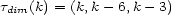 tdim(k) = (k,k- 6,k- 3) 