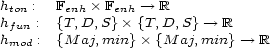 hton : Fenh� Fenh --> R hfun : {T,D, S}� {T,D, S}--> R hmod : {M aj,min} �{M aj,min} --> R 