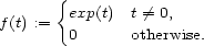  { exp(t) t /= 0, f(t) := 0 otherwise. 