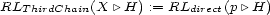RLThirdChain(X |\H) := RLdirect(p |\H) 