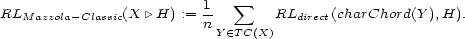  1- sum RLMazzola- Classic(X |\H) := n RLdirect(charChord(Y ),H). Y (- TC(X) 