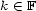 k (- F 