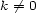 k /= 0 