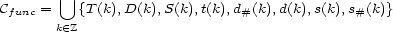  U Cfunc = {T(k),D(k),S(k),t(k),d#(k),d(k),s(k),s#(k)} k (- Z 