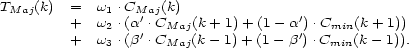 TMaj(k) = w1 .CMa'j(k) ' + w2 .(a'.CMaj(k +1) +(1 -a )'.Cmin(k + 1)) + w3 .(b .CMaj(k- 1)+ (1- b ).Cmin(k - 1)). 