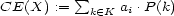  sum CE(X) := k (- K ai .P (k) 