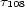 t108 