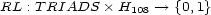 RL : TRIADS � H108 --> {0,1} 